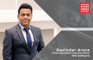 “An organization’s security culture requires care and feeding” Ravinder Arora, Chief Information Security Officer, IRIS Software