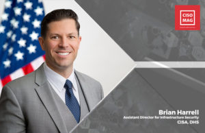 “CISA is taking a holistic approach to securing systems across sectors” Brian Harrell, CISA, DHS