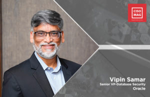 “In the Digital Economy, Security is no longer an afterthought” Vipin Samar, Senior Vice President of development for Oracle Database security